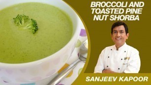 'Broccoli & Toasted Pine Nut Soup - Sanjeev Kapoor Recipes'