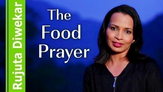 'The food prayer and eating right - Indian food wisdom by Rujuta Diwekar'