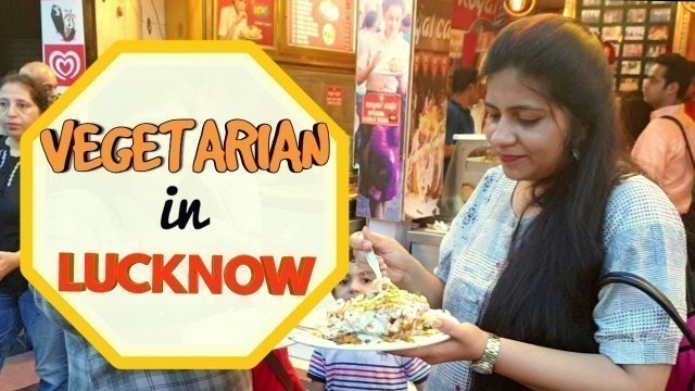 'Lucknow Street Food | Indian Food Vlog | Vegetarian in Lucknow | लखनऊ मैं ये ज़रूर खाएं'