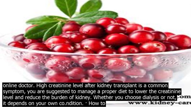 'How to reduce creatinine level after kidney transplant how to mamage the fluctuates creati'