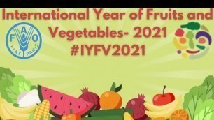 'INTERNATIONAL YEAR OF FRUITS AND VEGETABLES 2021 || FOOD AND AGRICULTURE ORGANIZATION || IYFV 2021'